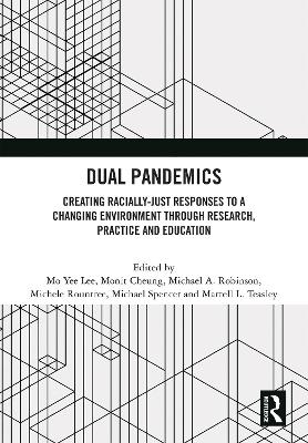 Dual Pandemics: Creating Racially-Just Responses to a Changing Environment through Research,  Practice and Education