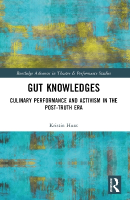 Gut Knowledges: Culinary Performance and Activism in the Post-Truth Era