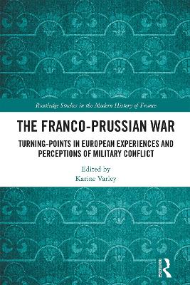 Franco-Prussian War: Turning-Points in European Experiences and Perceptions of Military Conflict