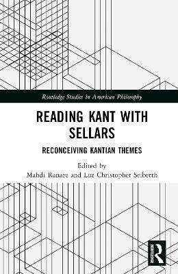 Reading Kant with Sellars: Reconceiving Kantian Themes