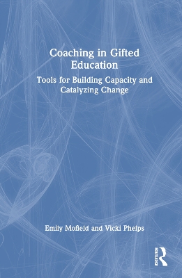 Coaching in Gifted Education: Tools for Building Capacity and Catalyzing Change