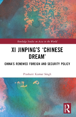 Xi Jinpings Chinese Dream: Chinas Renewed Foreign and Security Policy