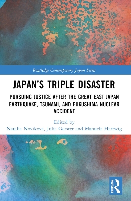 Japans Triple Disaster: Pursuing Justice after the Great East Japan Earthquake, Tsunami, and  Fukushima Nuclear Accident