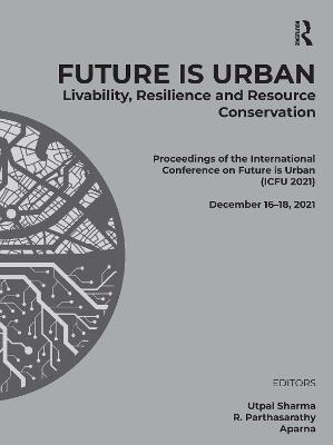Future is Urban: Livability, Resilience & Resource Conservation: Proceedings of the International Conference on FUTURE IS URBAN: Livability,  Resilience and Resource Conservation (ICFU 2021), December 1618, 2021