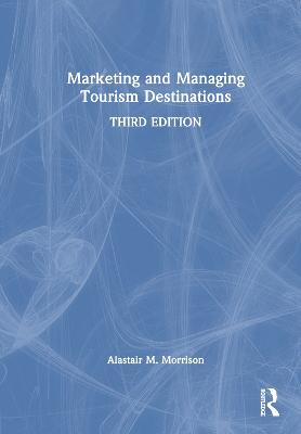 Marketing and Managing Tourism Destinations 3rd edition