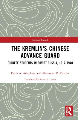Kremlin's Chinese Advance Guard: Chinese Students in Soviet Russia, 1917-1940