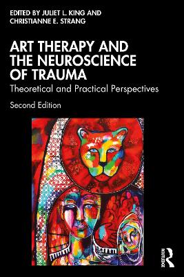 Art Therapy and the Neuroscience of Trauma: Theoretical and Practical Perspectives 2nd edition