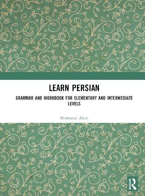 Learn Persian: Grammar and Workbook for Elementary and Intermediate Levels