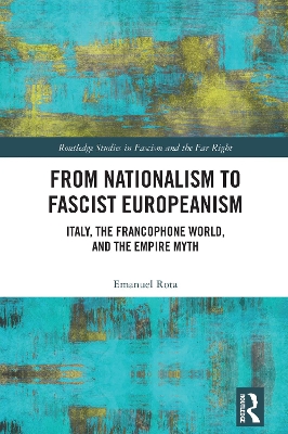 From Nationalism to Fascist Europeanism: Italy, the Francophone World, and the Empire Myth