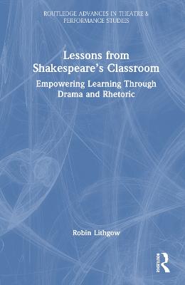Lessons from Shakespeares Classroom: Empowering Learning Through Drama and Rhetoric
