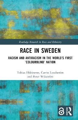 Race in Sweden: Racism and Antiracism in the Worlds First Colourblind Nation