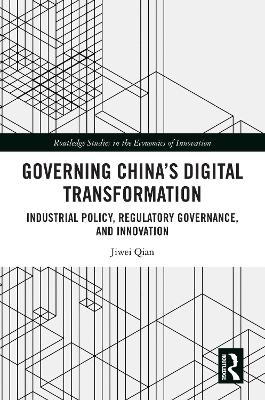 Governing China's Digital Transformation: Industrial Policy, Regulatory Governance, and Innovation
