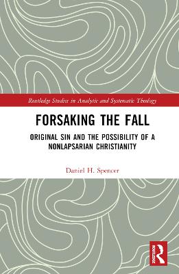 Forsaking the Fall: Original Sin and the Possibility of a Nonlapsarian Christianity