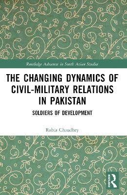 Changing Dynamics of Civil Military Relations in Pakistan: Soldiers of Development