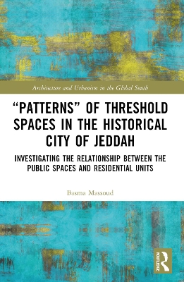 Patterns of Threshold Spaces in the Historical City of Jeddah: Investigating the Relationship Between the Public Spaces and Residential Units