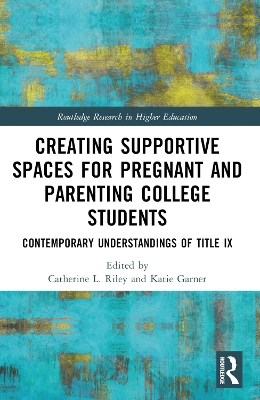 Creating Supportive Spaces for Pregnant and Parenting College Students: Contemporary Understandings of Title IX