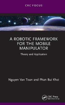 Robotic Framework for the Mobile Manipulator: Theory and Application