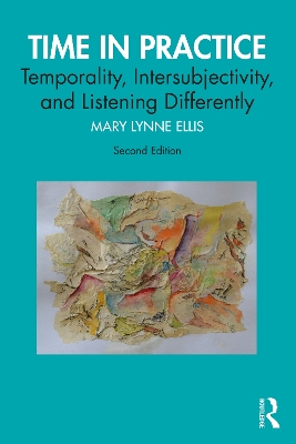 Time in Practice: Temporality, Intersubjectivity, and Listening Differently 2nd edition