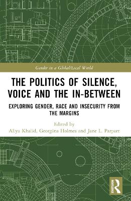 Politics of Silence, Voice and the In-Between: Exploring Gender, Race and Insecurity from the Margins