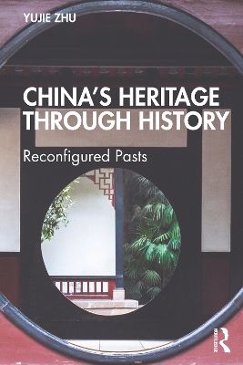 Chinas Heritage through History: Reconfigured Pasts