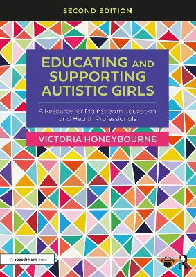 Educating and Supporting Autistic Girls: A Resource for Mainstream Education and Health Professionals 2nd edition