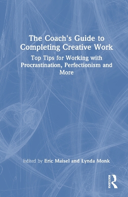 Coach's Guide to Completing Creative Work: Top Tips for Working with Procrastination, Perfectionism and More