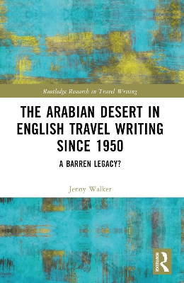 Arabian Desert in English Travel Writing Since 1950: A Barren Legacy?