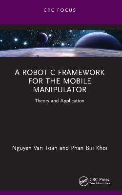 Robotic Framework for the Mobile Manipulator: Theory and Application