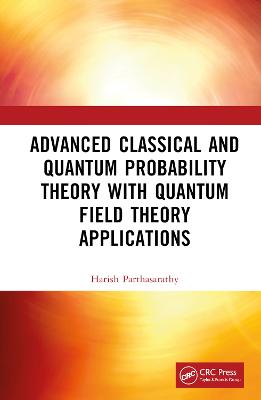 Advanced Classical and Quantum Probability Theory with Quantum Field Theory  Applications