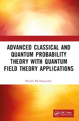Advanced Classical and Quantum Probability Theory with Quantum Field Theory  Applications