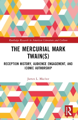 Mercurial Mark Twain(s): Reception History, Audience Engagement, and Iconic Authorship