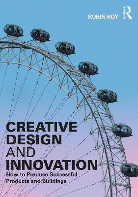 Creative Design and Innovation: How to Produce Successful Products and Buildings