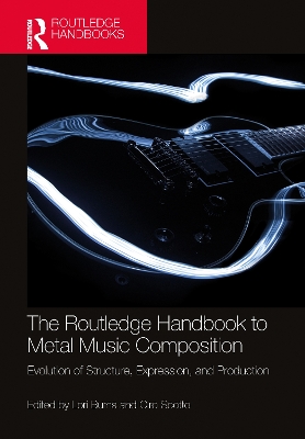 Routledge Handbook to Metal Music Composition: Evolution of Structure, Expression, and Production