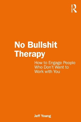 No Bullshit Therapy: How to engage people who dont want to work with you