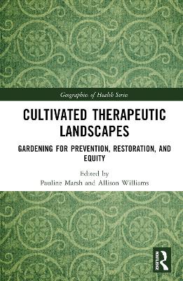 Cultivated Therapeutic Landscapes: Gardening for Prevention, Restoration, and Equity