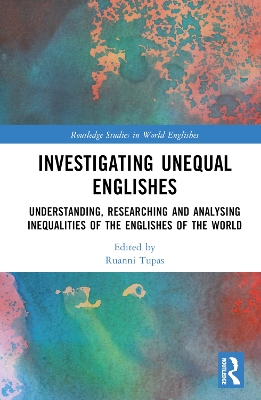 Investigating Unequal Englishes: Understanding, Researching and Analysing Inequalities of the Englishes of  the World