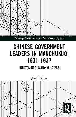 Chinese Government Leaders in Manchukuo, 1931-1937: Intertwined National Ideals