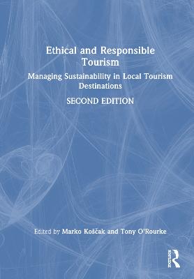 Ethical and Responsible Tourism: Managing Sustainability in Local Tourism Destinations 2nd edition