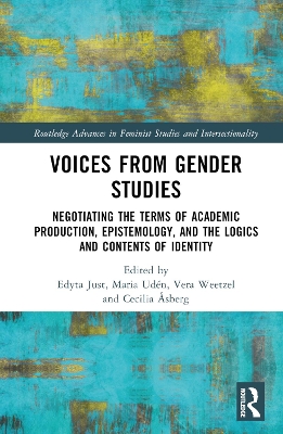 Voices from Gender Studies: Negotiating the Terms of Academic Production, Epistemology, and the Logics  and Contents of Identity