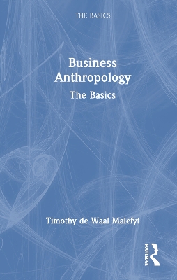 Business Anthropology: The Basics: The Basics