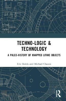 Techno-logic & Technology: A Paleo-history of Knapped Lithic Objects