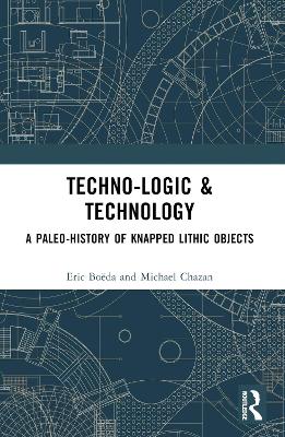 Techno-logic & Technology: A Paleo-history of Knapped Lithic Objects