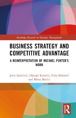 Business Strategy and Competitive Advantage: A Reinterpretation of Michael Porters Work