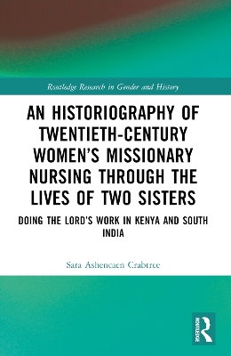 Historiography of Twentieth-Century Womens Missionary Nursing Through the  Lives of Two Sisters: Doing the Lords Work in Kenya and South India