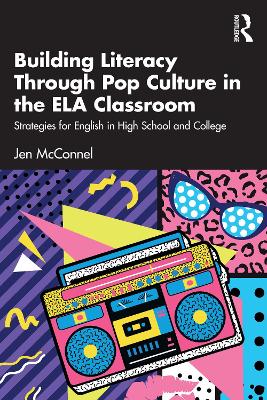 Building Literacy Through Pop Culture in the ELA Classroom: Strategies for English in High School and College