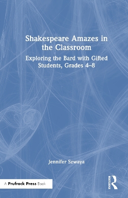 Shakespeare Amazes in the Classroom: Exploring the Bard with Gifted Students, Grades 48