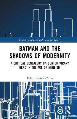 Batman and the Shadows of Modernity: A Critical Genealogy on Contemporary Hero in the Age of Nihilism