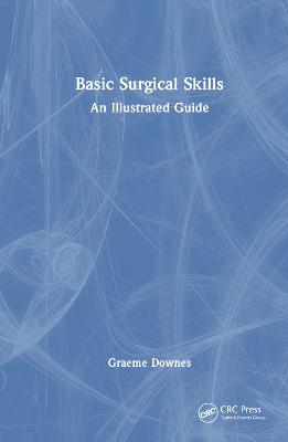 Basic Surgical Skills: An Illustrated Guide