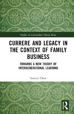 Currere and Legacy in the Context of Family Business: Towards a New Theory of Intergenerational Learning