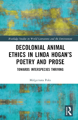 Decolonial Animal Ethics in Linda Hogans Poetry and Prose: Towards Interspecies Thriving